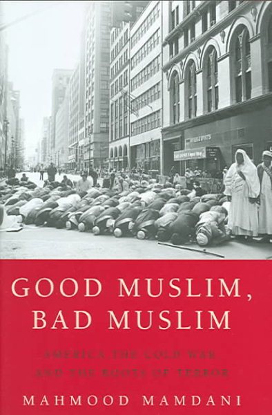 Good Muslim, Bad Muslim: America, the Cold War, and the Roots of Terror cover