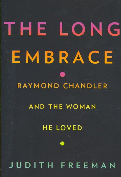The Long Embrace: Raymond Chandler and the Woman He Loved cover