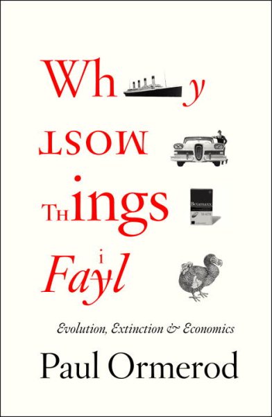 Why Most Things Fail: Evolution, Extinction and Economics