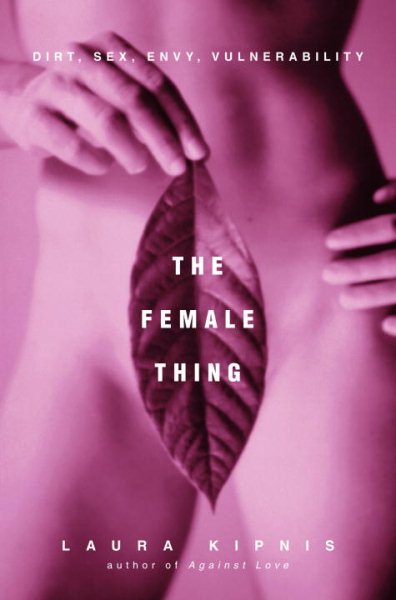 The Female Thing: Dirt, Sex, Envy, Vulnerability cover