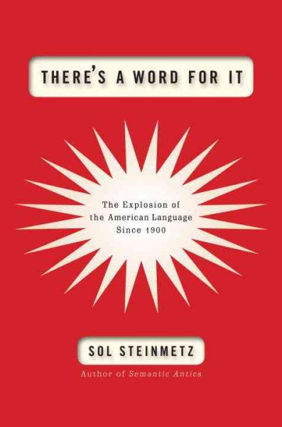 There's a Word for It: The Explosion of the American Language Since 1900 cover