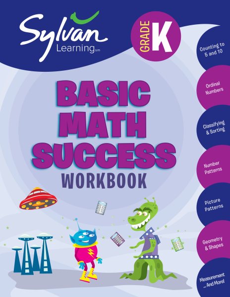 Kindergarten Basic Math Success Workbook: Counting to 5 and 10, Ordinal Numbers, Classifying and Sorting, Number Patterns, Picture Patterns, Geometry ... Measurement, and More (Sylvan Math Workbooks) cover