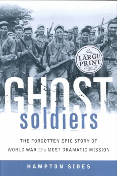 Ghost Soldiers: The Forgotten Epic Story of World War II's Most Dramatic Mission cover