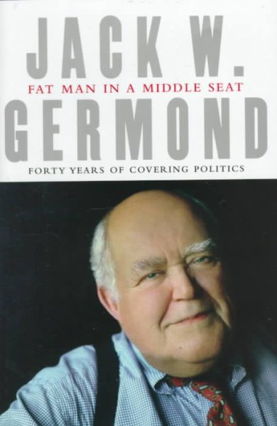 Fat Man in a Middle Seat: Forty Years of Covering Politics