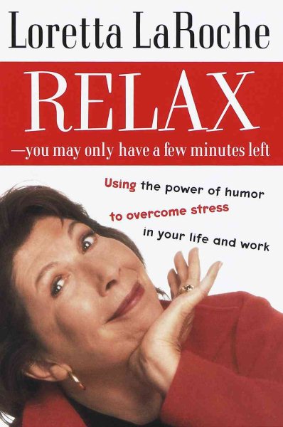 Relax - You May Only Have a Few Minutes Left: Using the power of humor to overcome stress in your life and work cover