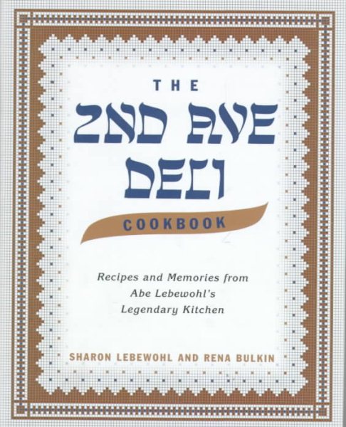 The 2nd Ave Deli Cookbook: Recipes and Memories from Abe Lebewohl's Legendary Kitchen cover
