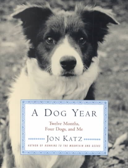A Dog Year: Twelve Months, Four Dogs, and Me cover