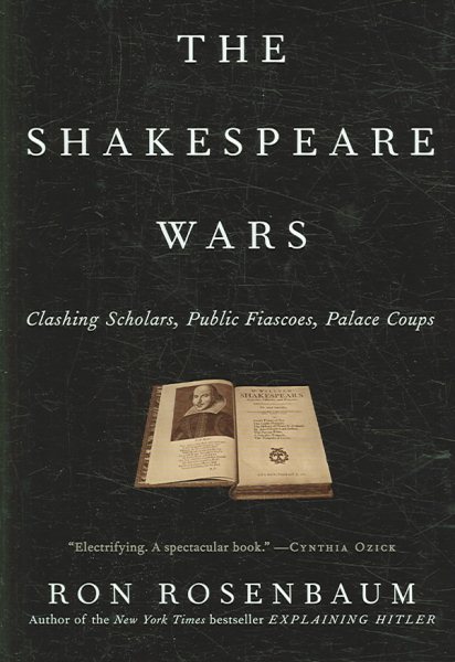 The Shakespeare Wars: Clashing Scholars, Public Fiascoes, Palace Coups cover