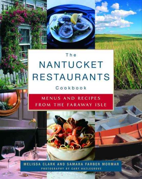 The Nantucket Restaurants Cookbook: Menus and Recipes from the Faraway Isle cover