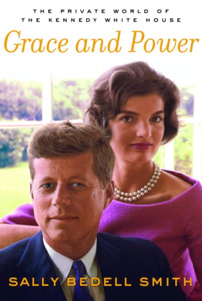 Grace and Power: The Private World of the Kennedy White House cover