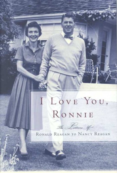 I Love You, Ronnie: The Letters of Ronald Reagan to Nancy Reagan