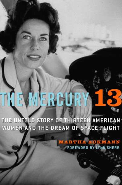 The Mercury 13: The Untold Story of Thirteen American Women and the Dream of Space Flight cover