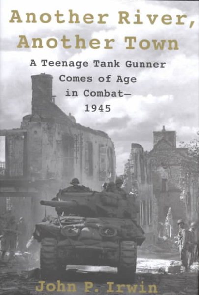 Another River, Another Town: A Teenage Tank Gunner Comes of Age in Combat--1945 cover