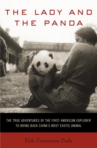 The Lady and the Panda: The True Adventures of the First American Explorer to Bring Back China's Most Exotic Animal