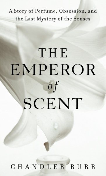The Emperor of Scent: A Story of Perfume, Obsession, and the Last Mystery of the Senses cover