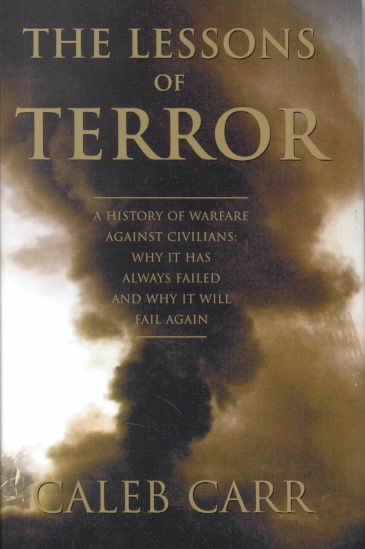 The Lessons of Terror: A History of Warfare Against Civilians: Why It Has Always Failed and Why It Will Fail Again cover