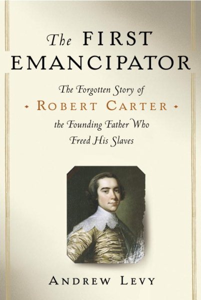 The First Emancipator: The Forgotten Story of Robert Carter, the Founding Father Who Freed His Slaves cover