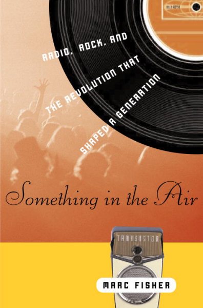 Something in the Air: Radio, Rock, and the Revolution That Shaped a Generation cover