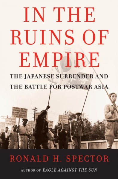In the Ruins of Empire: The Japanese Surrender and the Battle for Postwar Asia cover