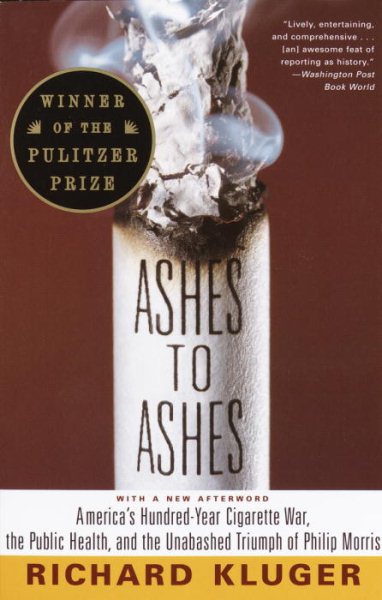 Ashes to Ashes: America's Hundred-Year Cigarette War, the Public Health, and the Unabashed Triumph of Philip Morris cover
