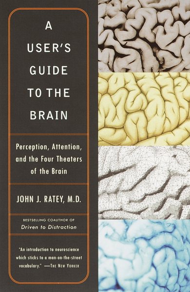 A User's Guide to the Brain: Perception, Attention, and the Four Theaters of the Brain cover