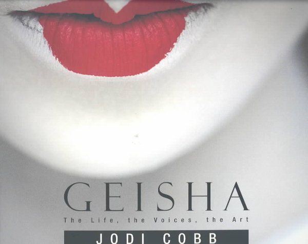 Geisha: The Life, the Voices, the Art cover