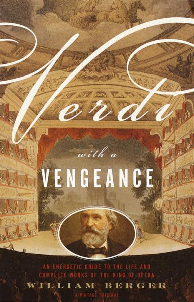 Verdi With a Vengeance: An Energetic Guide to the Life and Complete Works of the King of Opera cover
