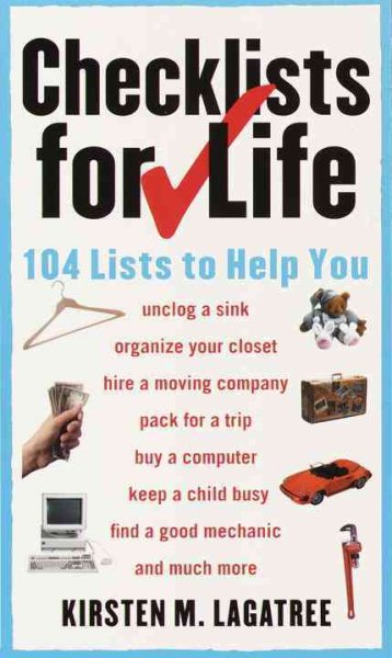 Checklists for Life: 104 Lists to Help You Get Organized, Save Time, and Unclutter Your Life