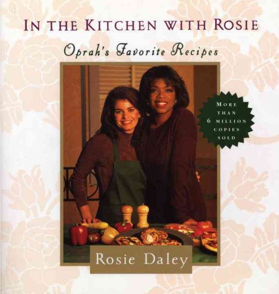 In the Kitchen with Rosie: Oprah's Favorite Recipes: A Cookbook