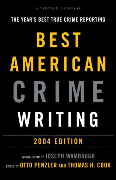 The Best American Crime Writing: 2004 Edition: The Year's Best True Crime Reporting