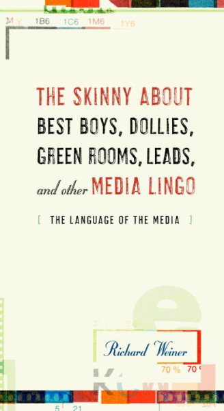 The Skinny About Best Boys, Dollies, Green Rooms, Leads and Other Media Lingo: The Language of the Media