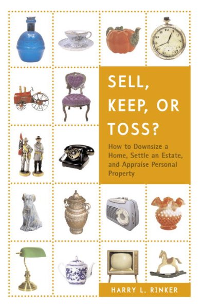 Sell, Keep, or Toss?: How to Downsize a Home, Settle an Estate, and Appraise Personal Property cover