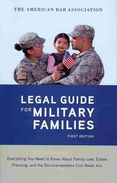 The American Bar Association Legal Guide for Military Families: Everything You Need to Know about Family Law, Estate Planning, and the Servicemembers Civil Relief Act cover