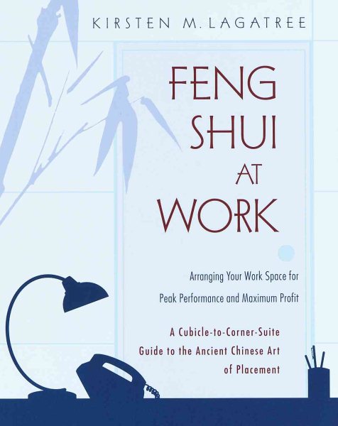 Feng Shui at Work : Arranging Your Work Space to Achieve Peak Performance and Maximum Profit