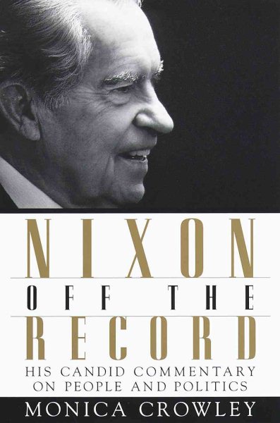 Nixon Off the Record: His Candid Commentary on People and Politics cover