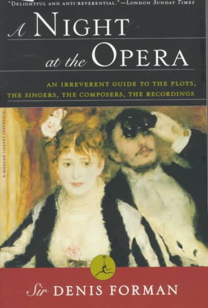 A Night at the Opera: An Irreverent Guide to The Plots, The Singers, The Composers, The Recordings (Modern Library (Paperback)) cover