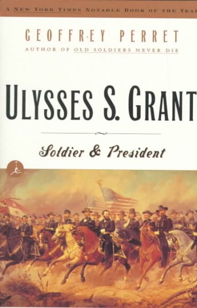 Ulysses S. Grant: Soldier & President (Modern Library (Paperback)) cover