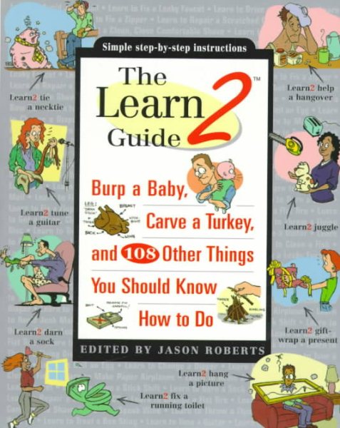 The Learn2 Guide: Burp a Baby, Carve a Turkey, and 108 Other Things You Should Know How to Do cover