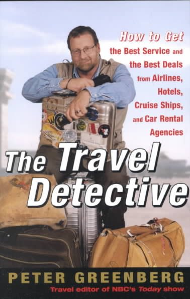 The Travel Detective: How to Get the Best Service and the Best Deals from Airlines, Hotels, Cruise Ships, and Car Rental Agencies cover