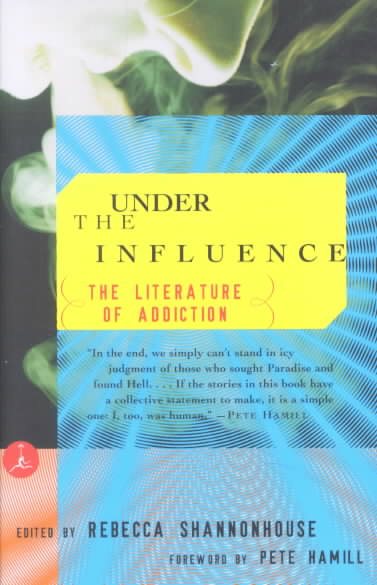 Under the Influence: The Literature of Addiction (Modern Library (Paperback))