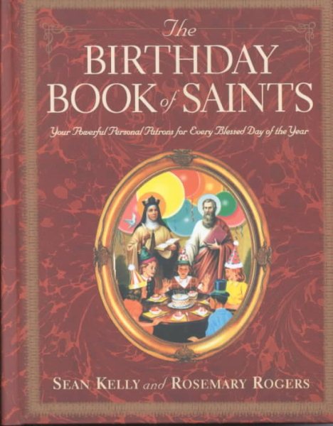 The Birthday Book of Saints: Your Powerful Personal Patrons for Every Blessed Day of the Year