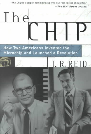 The Chip : How Two Americans Invented the Microchip and Launched a Revolution cover