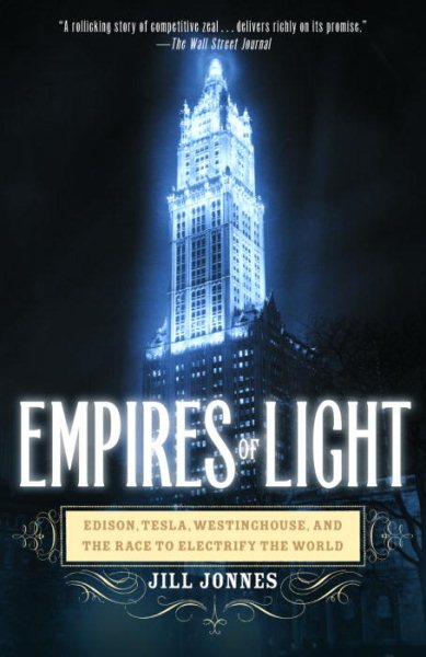 Empires of Light: Edison, Tesla, Westinghouse, and the Race to Electrify the World cover