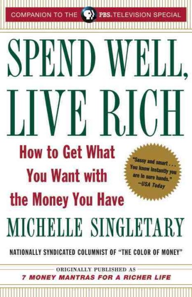 Spend Well, Live Rich (previously published as 7 Money Mantras for a Richer Life): How to Get What You Want with the Money You Have cover
