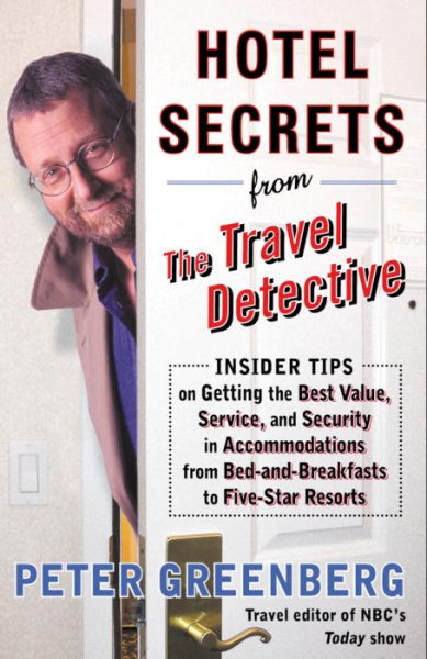 Hotel Secrets from the Travel Detective: Insider Tips on Getting the Best Value, Service, and Security in Accommodations from Bed-and-Breakfasts to Five-Star Resorts cover