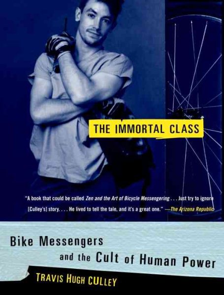 The Immortal Class: Bike Messengers and the Cult of Human Power cover