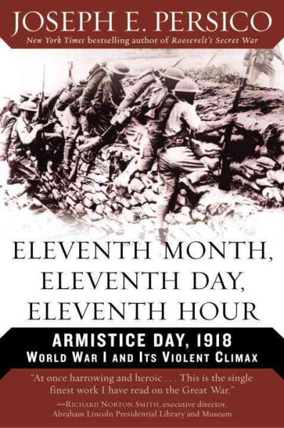 Eleventh Month, Eleventh Day, Eleventh Hour: Armistice Day, 1918 World War I and Its Violent Climax cover
