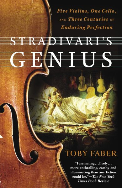 Stradivari's Genius: Five Violins, One Cello, and Three Centuries of Enduring Perfection cover