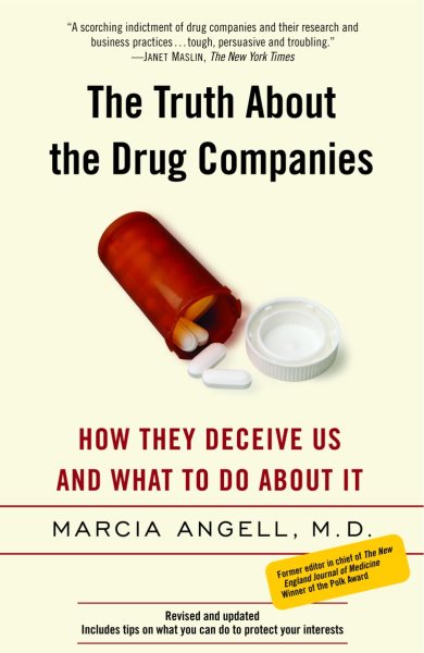 The Truth About the Drug Companies: How They Deceive Us and What to Do About It cover