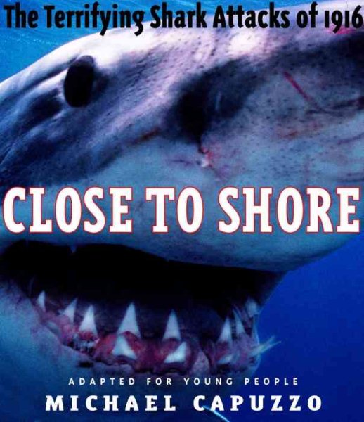 Close to Shore: The Terrifying Shark Attacks of 1916 (Bccb Blue Ribbon Nonfiction Book Award (Awards)) cover
